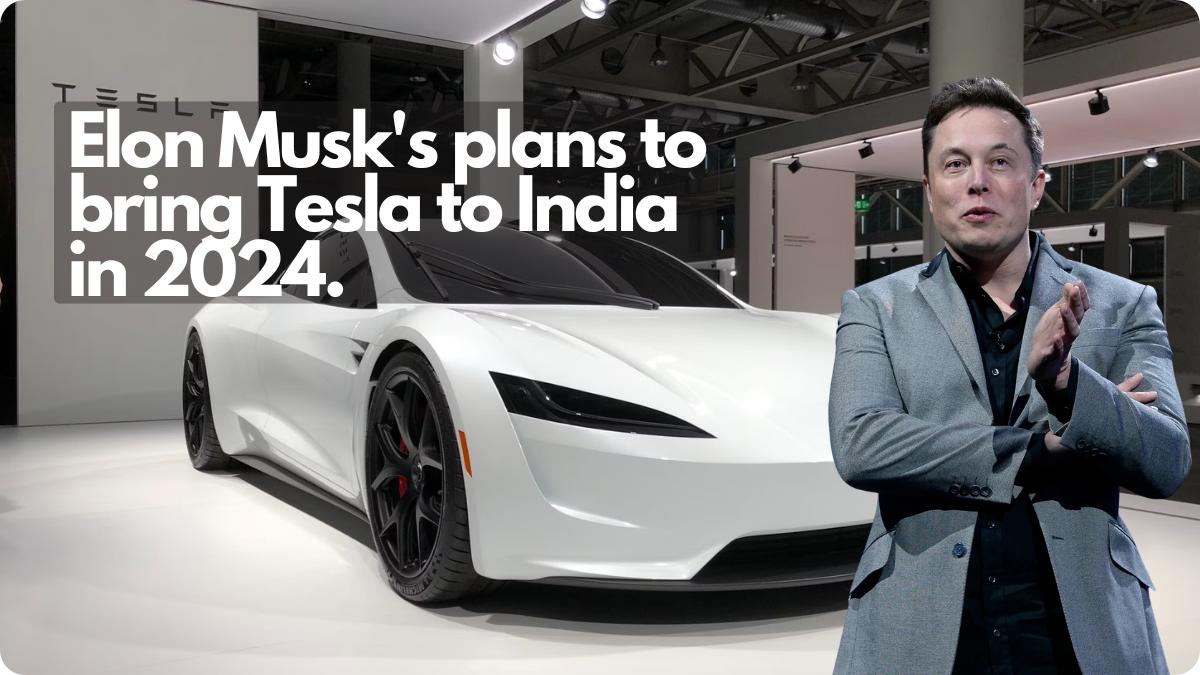 Elon Musk's plans Tesla to India in 2024